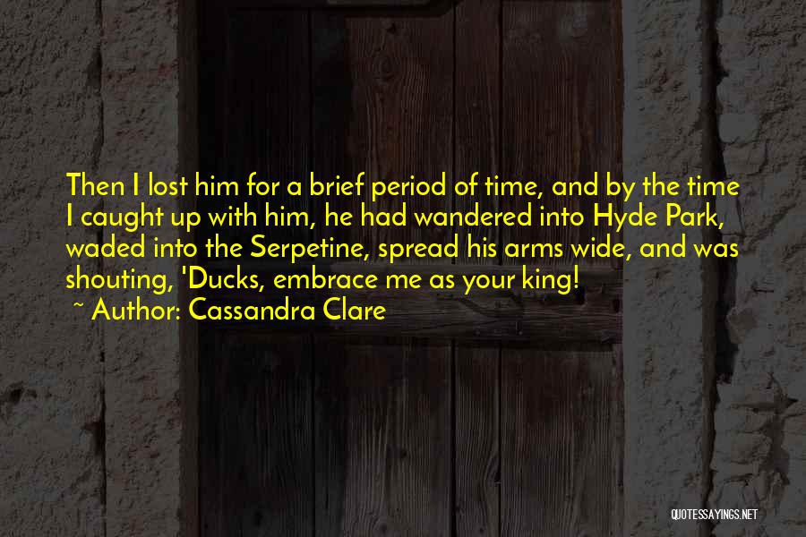 Cassandra Clare Quotes: Then I Lost Him For A Brief Period Of Time, And By The Time I Caught Up With Him, He