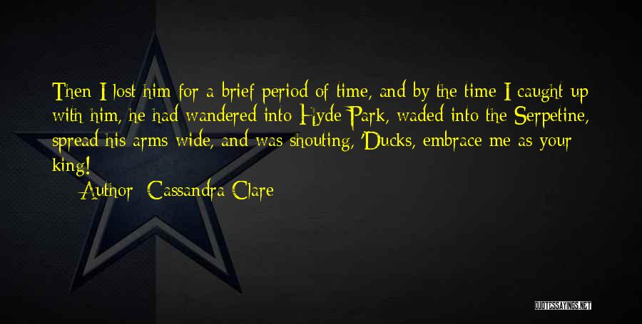 Cassandra Clare Quotes: Then I Lost Him For A Brief Period Of Time, And By The Time I Caught Up With Him, He