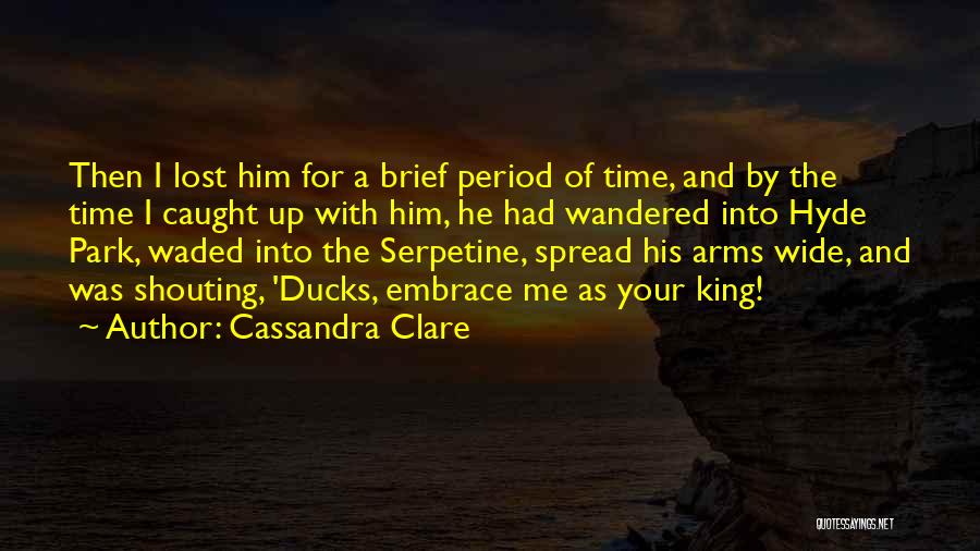 Cassandra Clare Quotes: Then I Lost Him For A Brief Period Of Time, And By The Time I Caught Up With Him, He