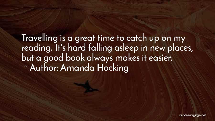 Amanda Hocking Quotes: Travelling Is A Great Time To Catch Up On My Reading. It's Hard Falling Asleep In New Places, But A