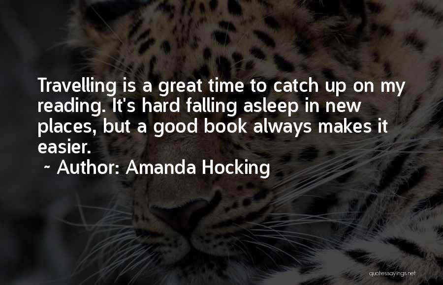 Amanda Hocking Quotes: Travelling Is A Great Time To Catch Up On My Reading. It's Hard Falling Asleep In New Places, But A