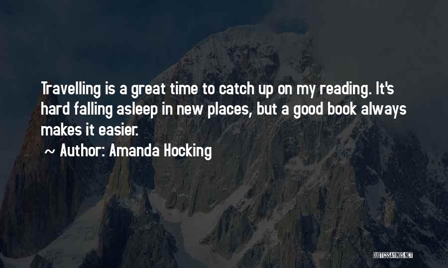 Amanda Hocking Quotes: Travelling Is A Great Time To Catch Up On My Reading. It's Hard Falling Asleep In New Places, But A