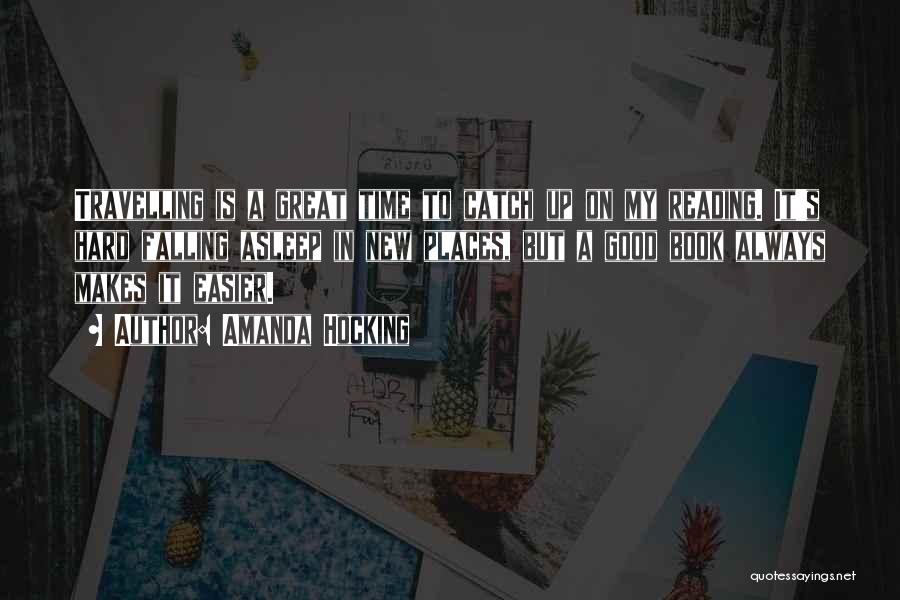 Amanda Hocking Quotes: Travelling Is A Great Time To Catch Up On My Reading. It's Hard Falling Asleep In New Places, But A