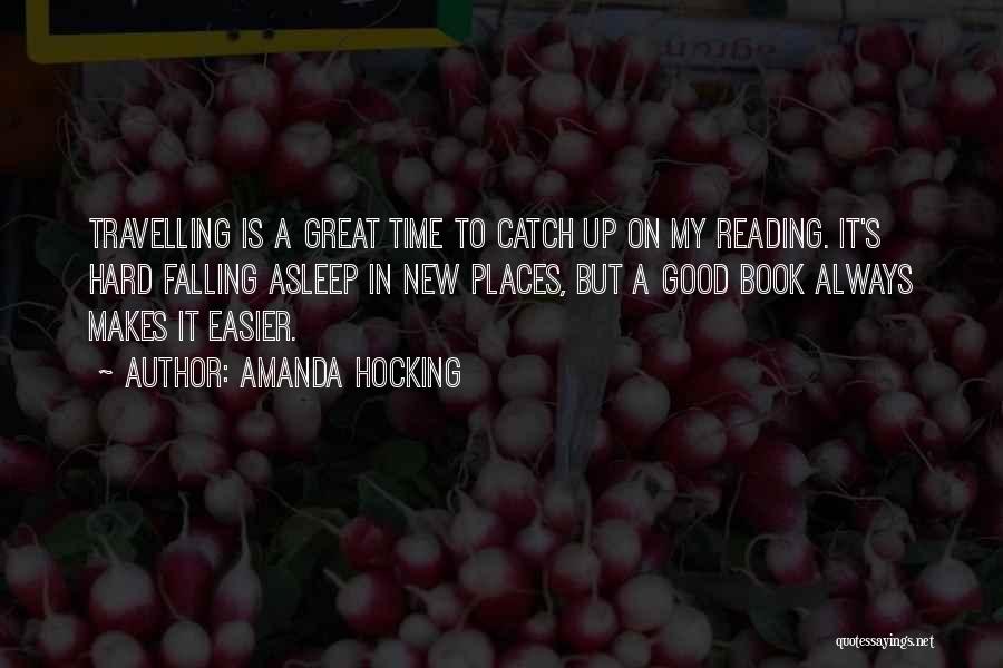 Amanda Hocking Quotes: Travelling Is A Great Time To Catch Up On My Reading. It's Hard Falling Asleep In New Places, But A