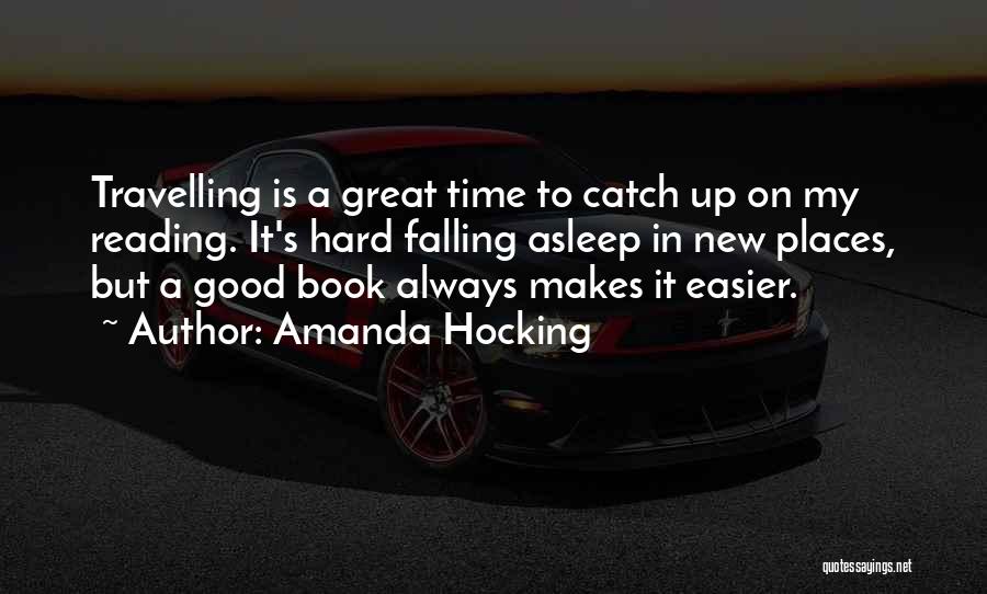 Amanda Hocking Quotes: Travelling Is A Great Time To Catch Up On My Reading. It's Hard Falling Asleep In New Places, But A