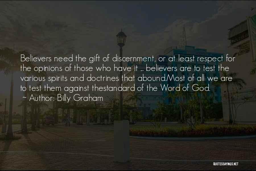 Billy Graham Quotes: Believers Need The Gift Of Discernment, Or At Least Respect For The Opinions Of Those Who Have It ... Believers