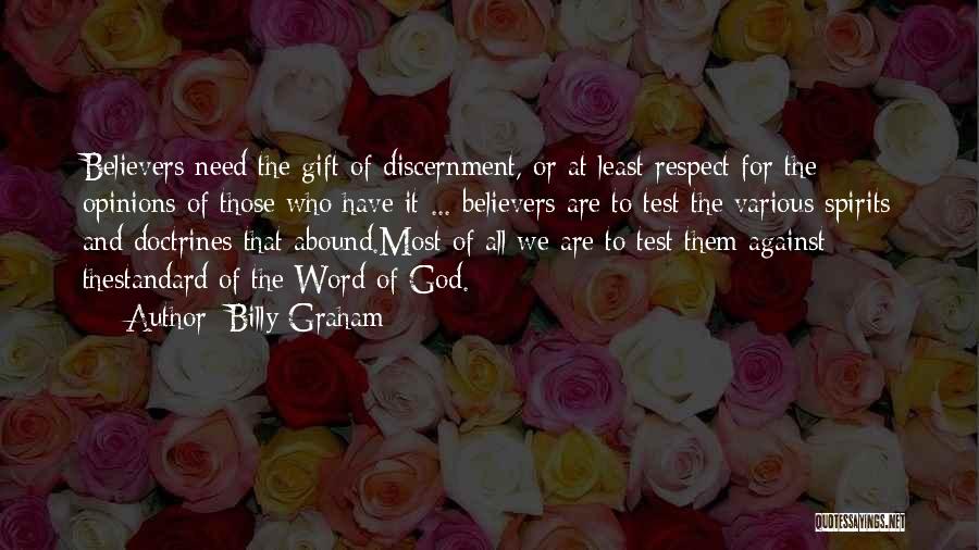 Billy Graham Quotes: Believers Need The Gift Of Discernment, Or At Least Respect For The Opinions Of Those Who Have It ... Believers