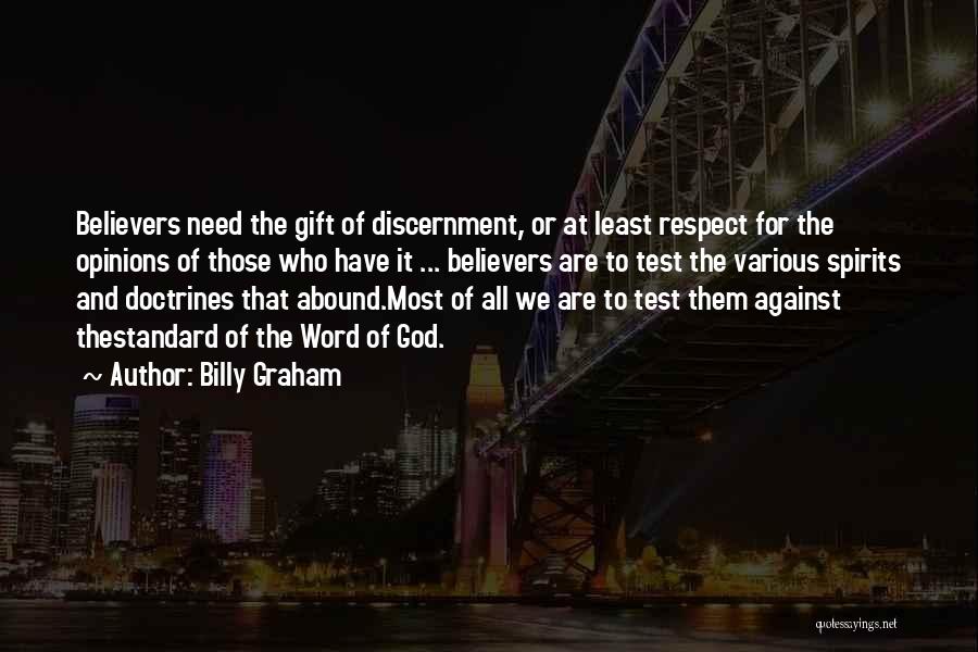 Billy Graham Quotes: Believers Need The Gift Of Discernment, Or At Least Respect For The Opinions Of Those Who Have It ... Believers