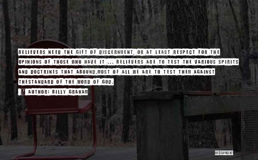 Billy Graham Quotes: Believers Need The Gift Of Discernment, Or At Least Respect For The Opinions Of Those Who Have It ... Believers