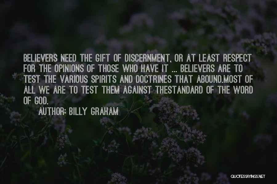 Billy Graham Quotes: Believers Need The Gift Of Discernment, Or At Least Respect For The Opinions Of Those Who Have It ... Believers
