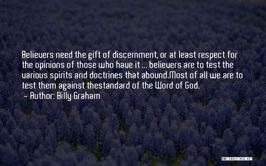 Billy Graham Quotes: Believers Need The Gift Of Discernment, Or At Least Respect For The Opinions Of Those Who Have It ... Believers