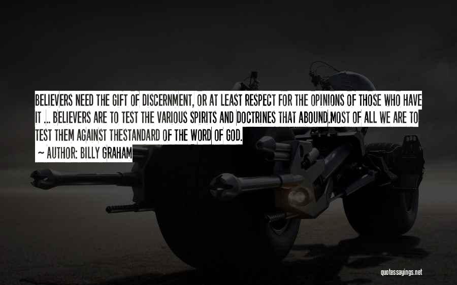Billy Graham Quotes: Believers Need The Gift Of Discernment, Or At Least Respect For The Opinions Of Those Who Have It ... Believers