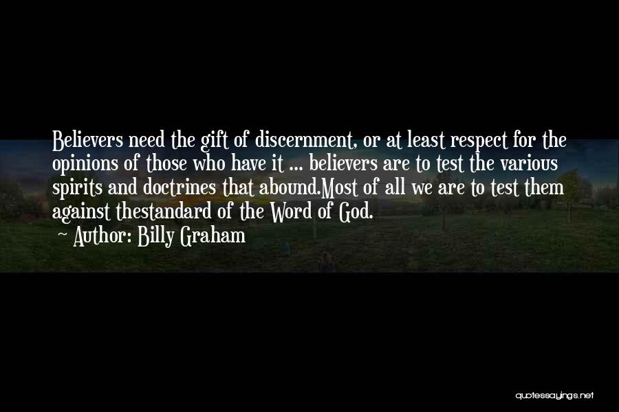 Billy Graham Quotes: Believers Need The Gift Of Discernment, Or At Least Respect For The Opinions Of Those Who Have It ... Believers