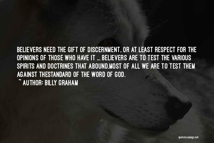 Billy Graham Quotes: Believers Need The Gift Of Discernment, Or At Least Respect For The Opinions Of Those Who Have It ... Believers