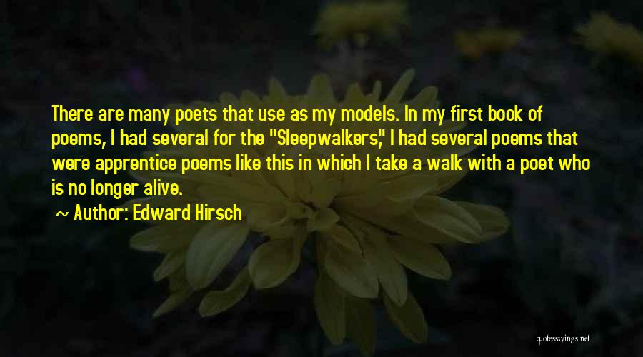 Edward Hirsch Quotes: There Are Many Poets That Use As My Models. In My First Book Of Poems, I Had Several For The