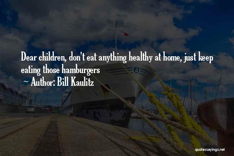 Bill Kaulitz Quotes: Dear Children, Don't Eat Anything Healthy At Home, Just Keep Eating Those Hamburgers