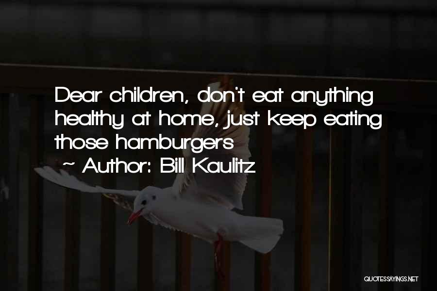 Bill Kaulitz Quotes: Dear Children, Don't Eat Anything Healthy At Home, Just Keep Eating Those Hamburgers