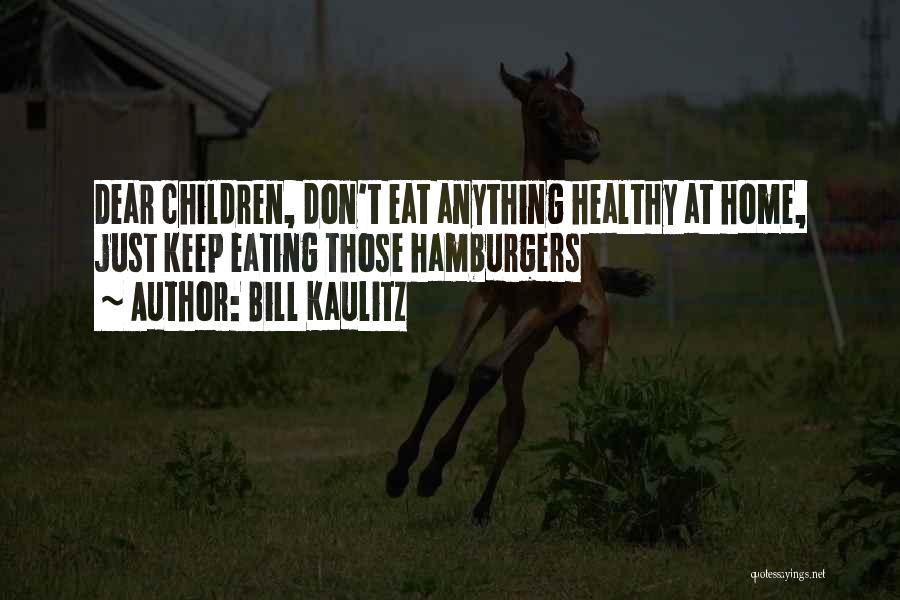 Bill Kaulitz Quotes: Dear Children, Don't Eat Anything Healthy At Home, Just Keep Eating Those Hamburgers