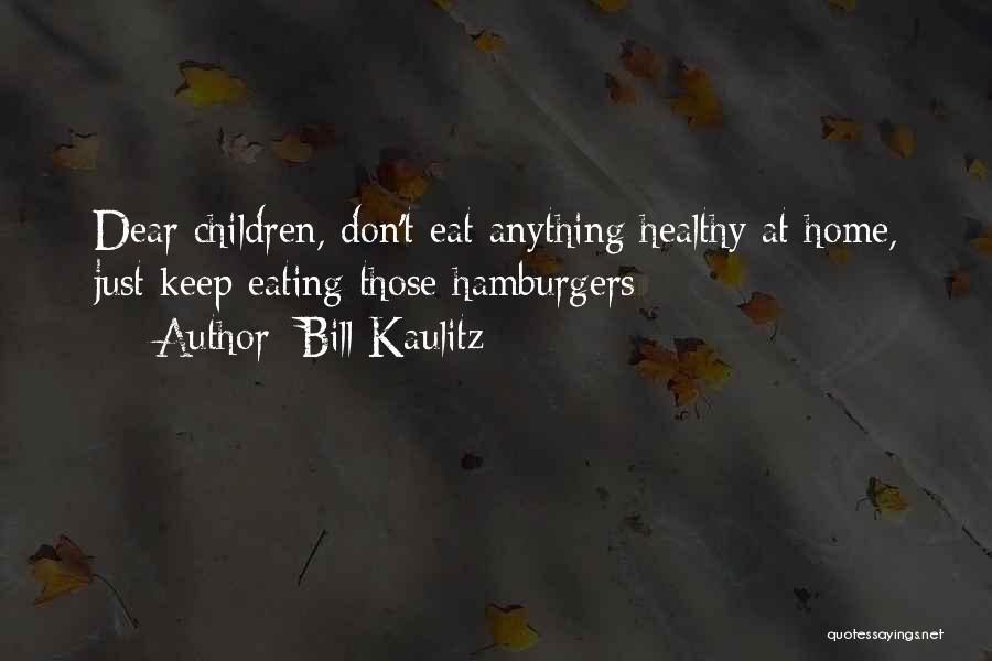 Bill Kaulitz Quotes: Dear Children, Don't Eat Anything Healthy At Home, Just Keep Eating Those Hamburgers