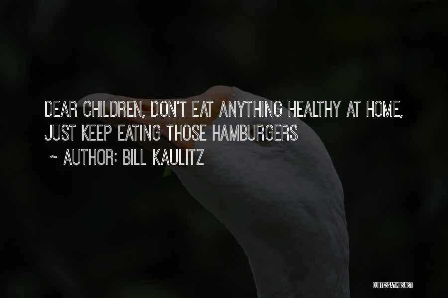 Bill Kaulitz Quotes: Dear Children, Don't Eat Anything Healthy At Home, Just Keep Eating Those Hamburgers