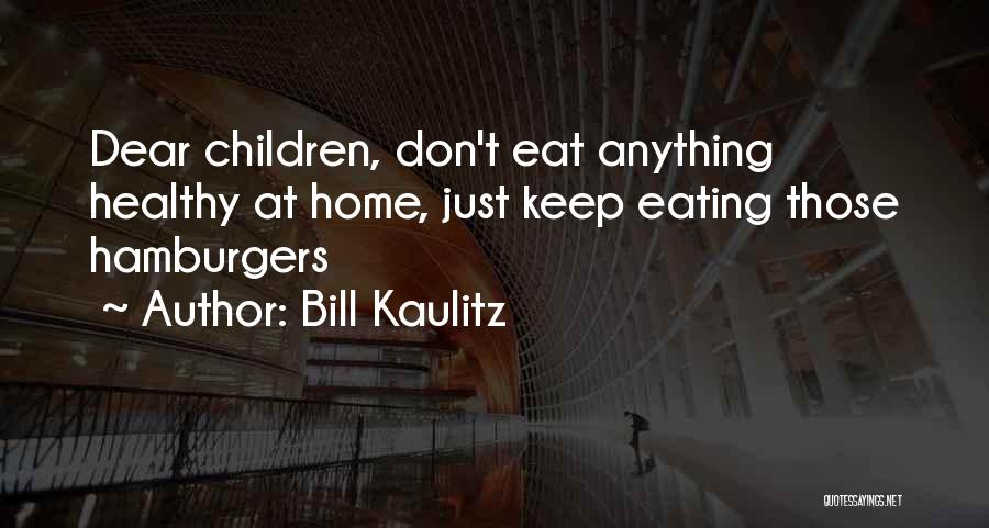 Bill Kaulitz Quotes: Dear Children, Don't Eat Anything Healthy At Home, Just Keep Eating Those Hamburgers