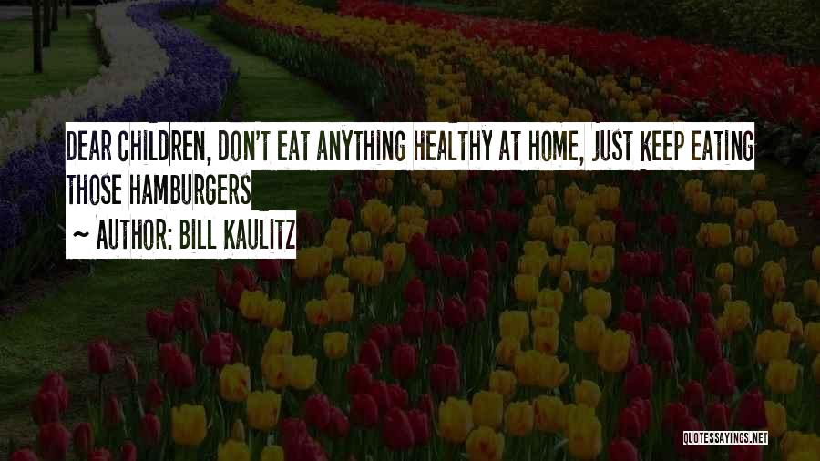 Bill Kaulitz Quotes: Dear Children, Don't Eat Anything Healthy At Home, Just Keep Eating Those Hamburgers