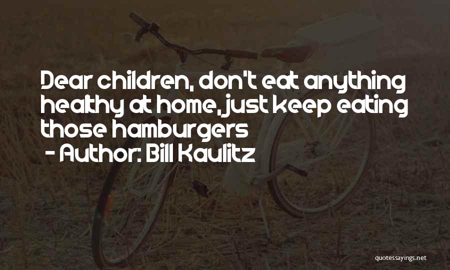 Bill Kaulitz Quotes: Dear Children, Don't Eat Anything Healthy At Home, Just Keep Eating Those Hamburgers