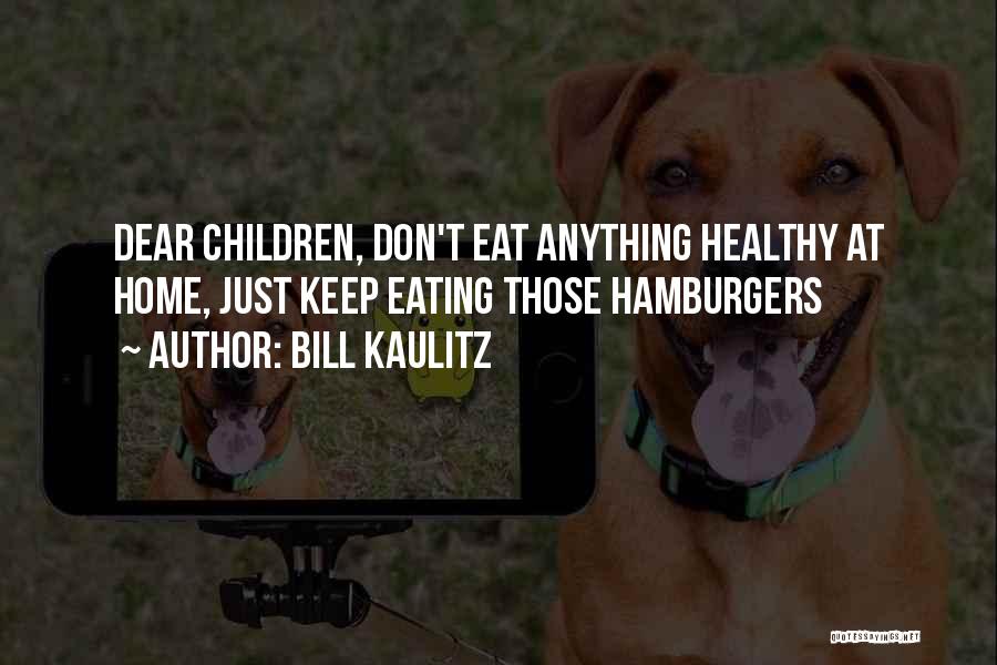 Bill Kaulitz Quotes: Dear Children, Don't Eat Anything Healthy At Home, Just Keep Eating Those Hamburgers