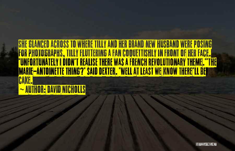 David Nicholls Quotes: She Glanced Across To Where Tilly And Her Brand New Husband Were Posing For Photographs, Tilly Fluttering A Fan Coquettishly