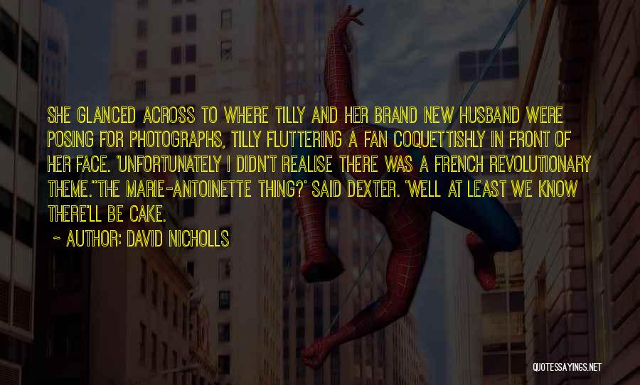David Nicholls Quotes: She Glanced Across To Where Tilly And Her Brand New Husband Were Posing For Photographs, Tilly Fluttering A Fan Coquettishly