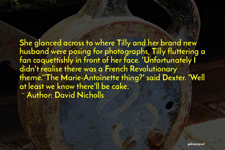 David Nicholls Quotes: She Glanced Across To Where Tilly And Her Brand New Husband Were Posing For Photographs, Tilly Fluttering A Fan Coquettishly