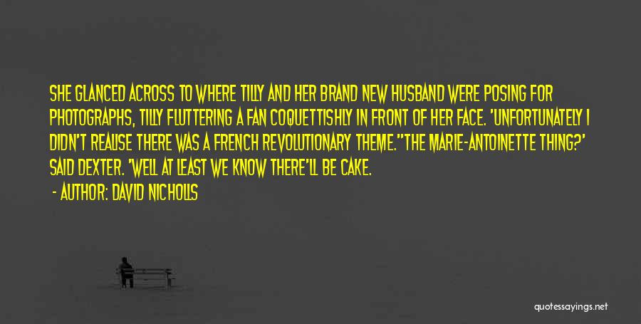 David Nicholls Quotes: She Glanced Across To Where Tilly And Her Brand New Husband Were Posing For Photographs, Tilly Fluttering A Fan Coquettishly