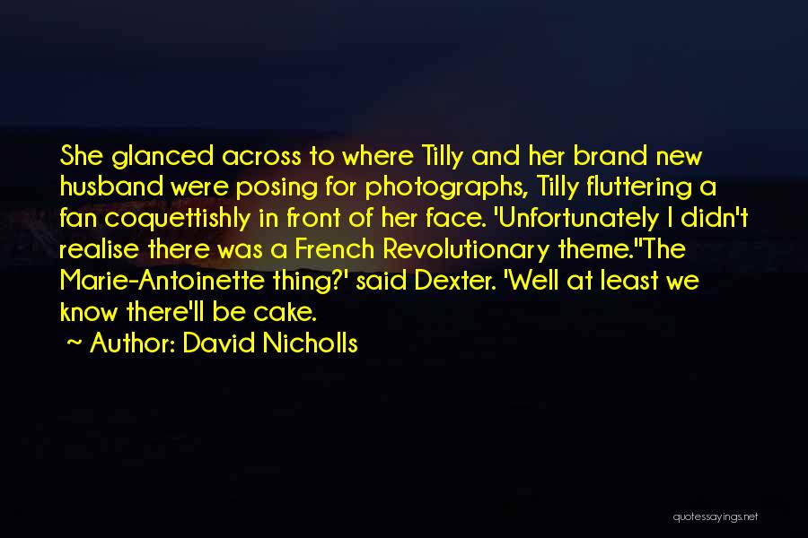 David Nicholls Quotes: She Glanced Across To Where Tilly And Her Brand New Husband Were Posing For Photographs, Tilly Fluttering A Fan Coquettishly