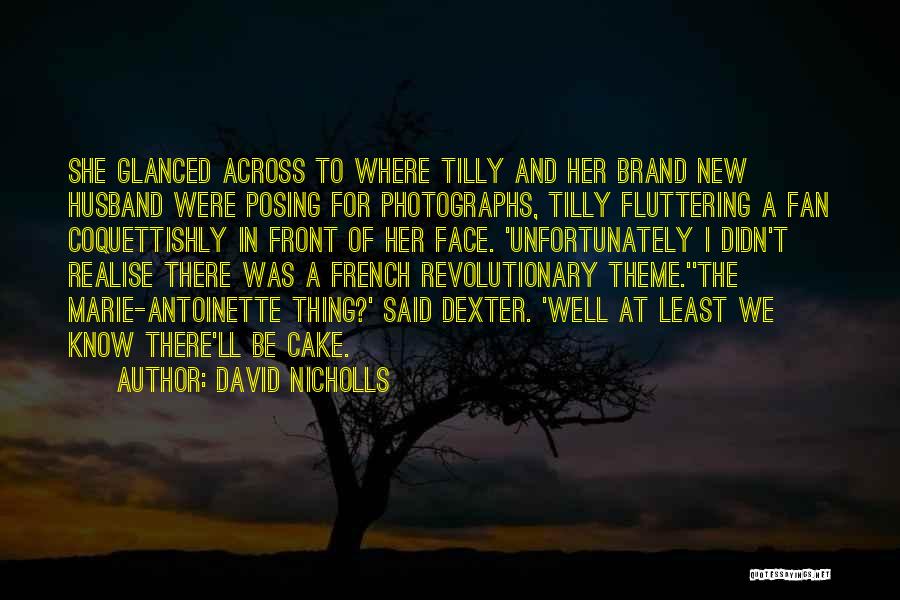 David Nicholls Quotes: She Glanced Across To Where Tilly And Her Brand New Husband Were Posing For Photographs, Tilly Fluttering A Fan Coquettishly
