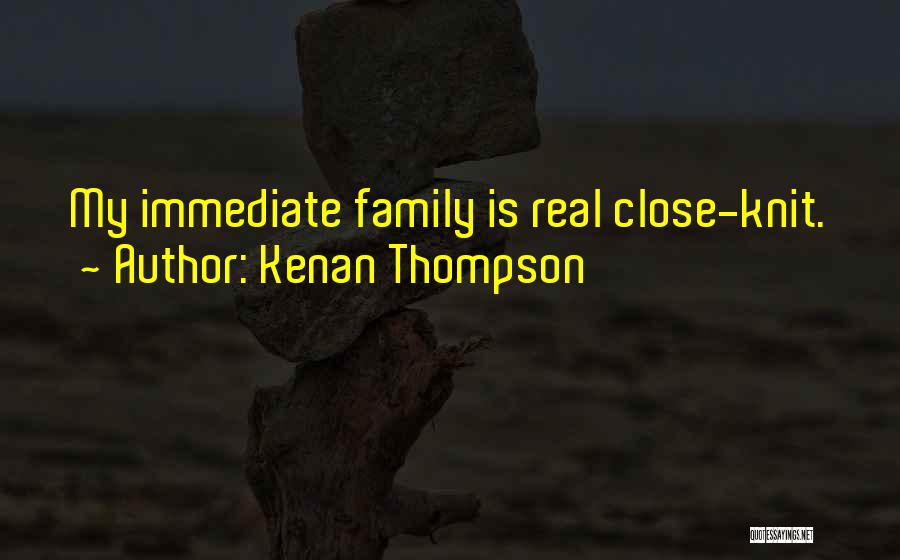 Kenan Thompson Quotes: My Immediate Family Is Real Close-knit.