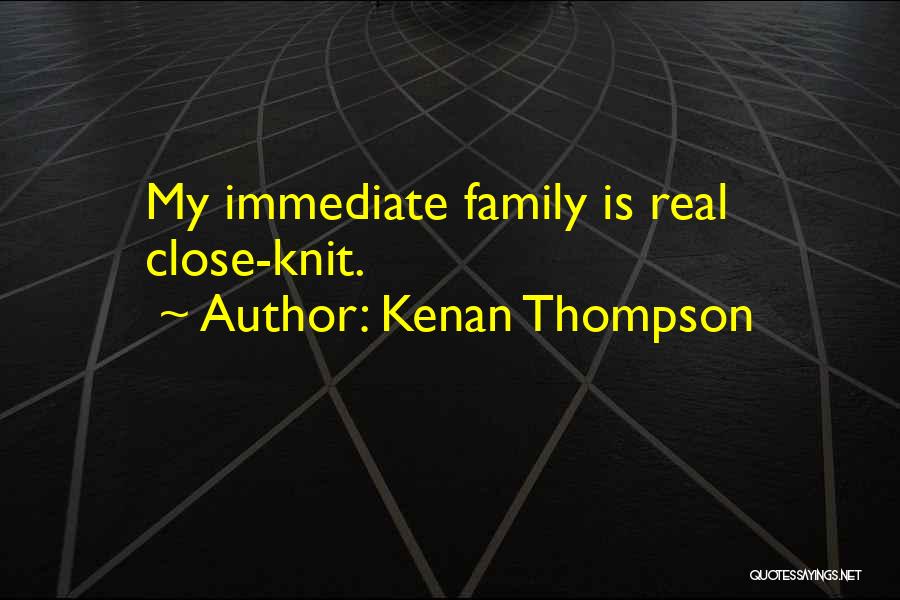 Kenan Thompson Quotes: My Immediate Family Is Real Close-knit.