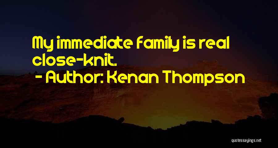 Kenan Thompson Quotes: My Immediate Family Is Real Close-knit.