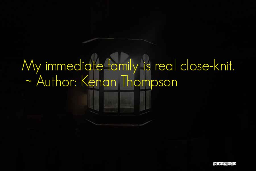 Kenan Thompson Quotes: My Immediate Family Is Real Close-knit.