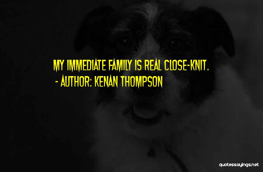 Kenan Thompson Quotes: My Immediate Family Is Real Close-knit.