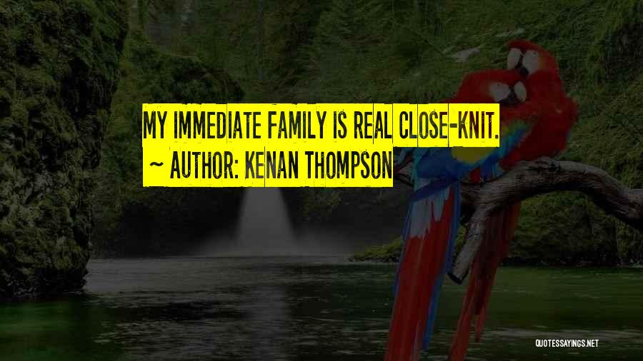 Kenan Thompson Quotes: My Immediate Family Is Real Close-knit.