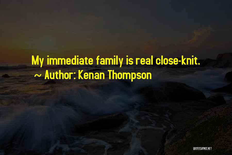 Kenan Thompson Quotes: My Immediate Family Is Real Close-knit.