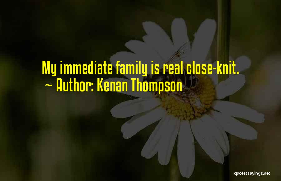 Kenan Thompson Quotes: My Immediate Family Is Real Close-knit.