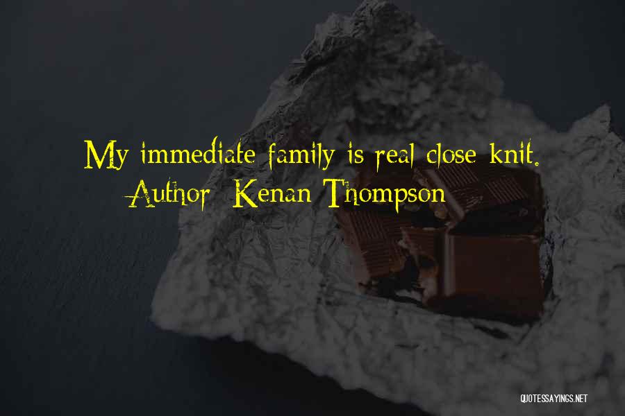 Kenan Thompson Quotes: My Immediate Family Is Real Close-knit.