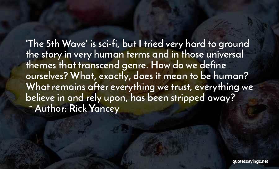 Rick Yancey Quotes: 'the 5th Wave' Is Sci-fi, But I Tried Very Hard To Ground The Story In Very Human Terms And In