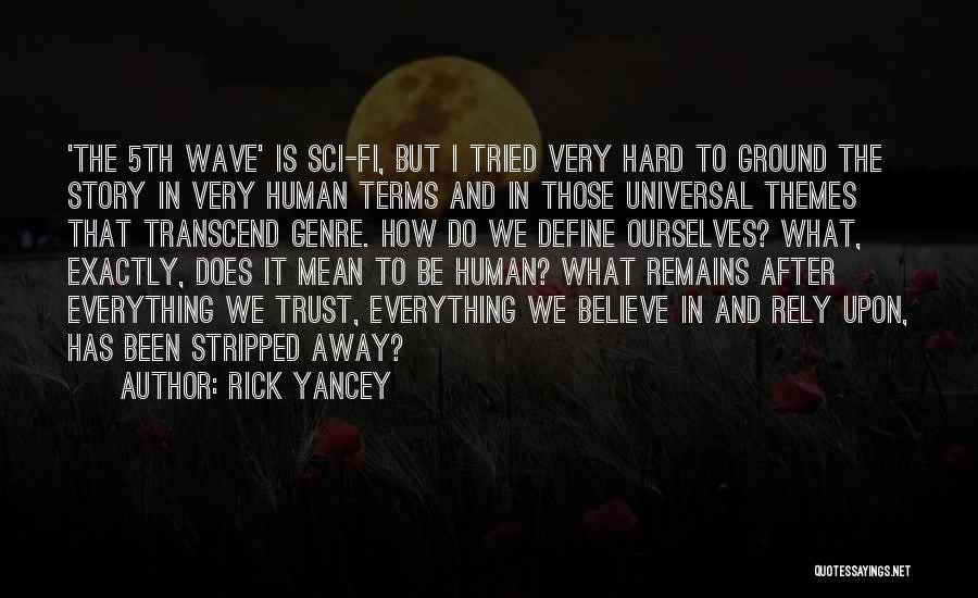 Rick Yancey Quotes: 'the 5th Wave' Is Sci-fi, But I Tried Very Hard To Ground The Story In Very Human Terms And In