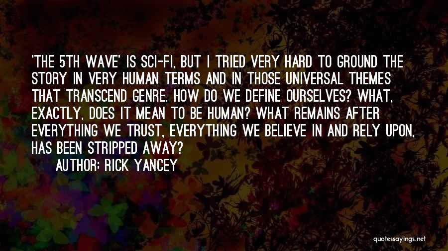 Rick Yancey Quotes: 'the 5th Wave' Is Sci-fi, But I Tried Very Hard To Ground The Story In Very Human Terms And In