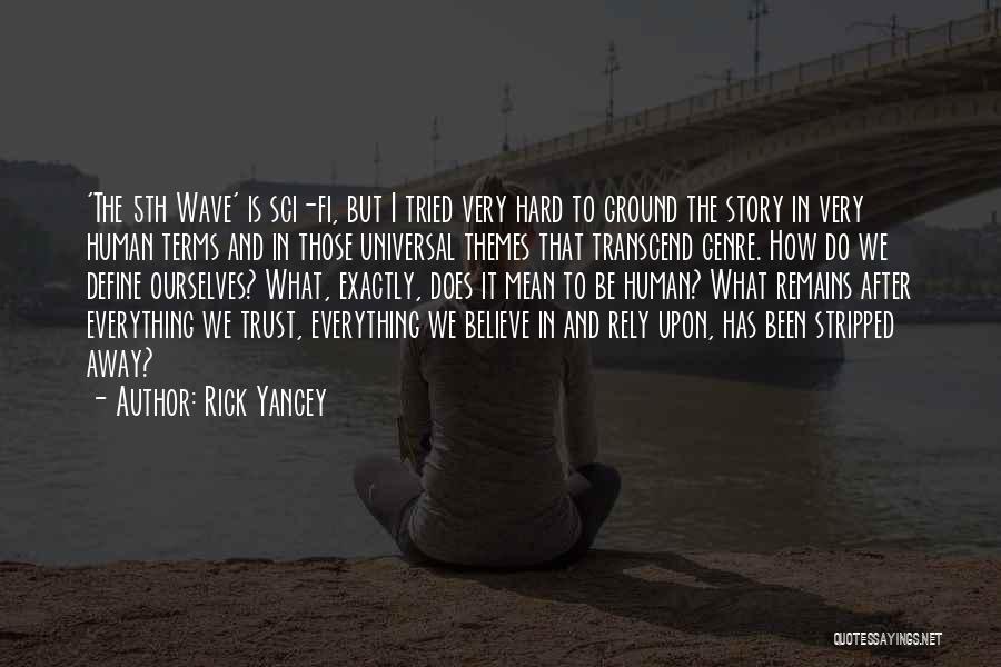 Rick Yancey Quotes: 'the 5th Wave' Is Sci-fi, But I Tried Very Hard To Ground The Story In Very Human Terms And In