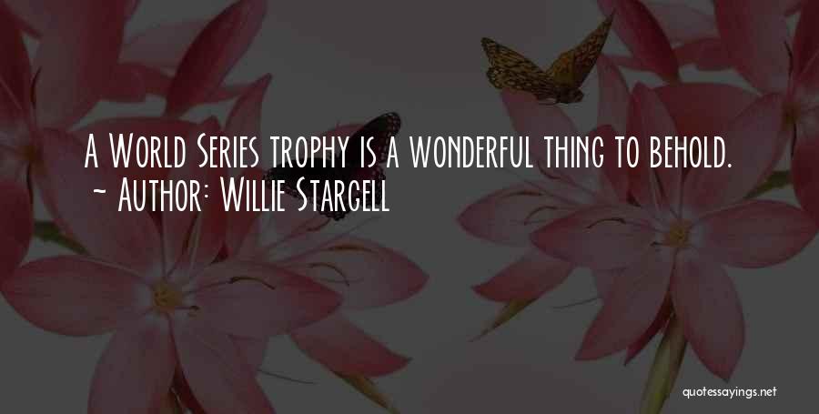 Willie Stargell Quotes: A World Series Trophy Is A Wonderful Thing To Behold.