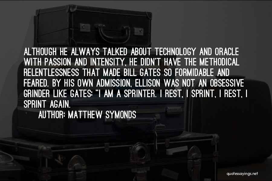 Matthew Symonds Quotes: Although He Always Talked About Technology And Oracle With Passion And Intensity, He Didn't Have The Methodical Relentlessness That Made