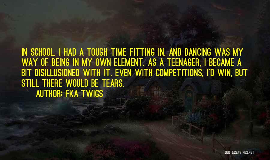 FKA Twigs Quotes: In School, I Had A Tough Time Fitting In, And Dancing Was My Way Of Being In My Own Element.